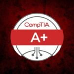 CompTIA A+ – Certification Preparation & Exam